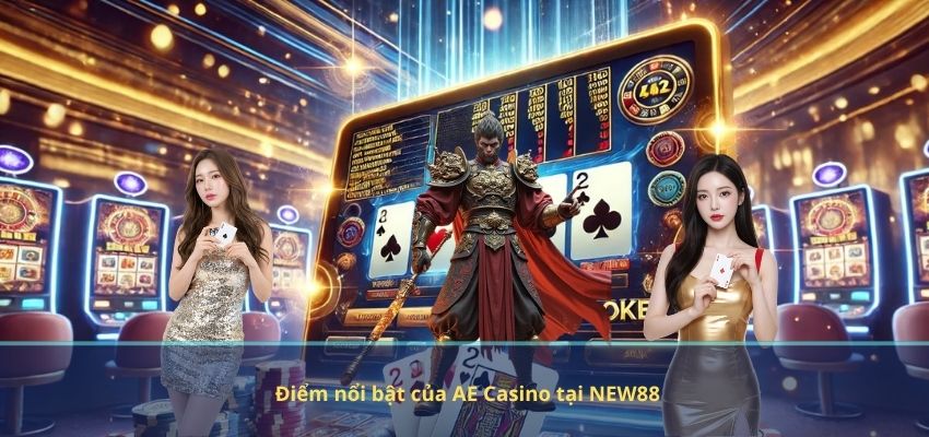 Điểm nổi bật của AE Casino tại NEW88