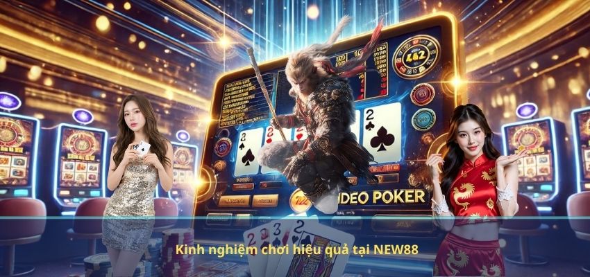 Kinh nghiệm chơi hiệu quả tại NEW88
