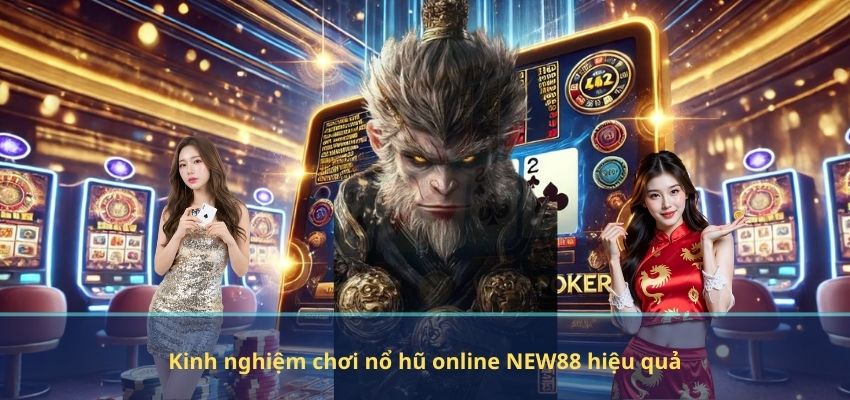 Kinh nghiệm chơi nổ hũ online NEW88 hiệu quả