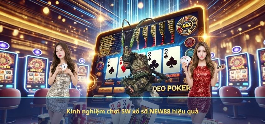 Kinh nghiệm chơi SW xổ số NEW88 hiệu quả