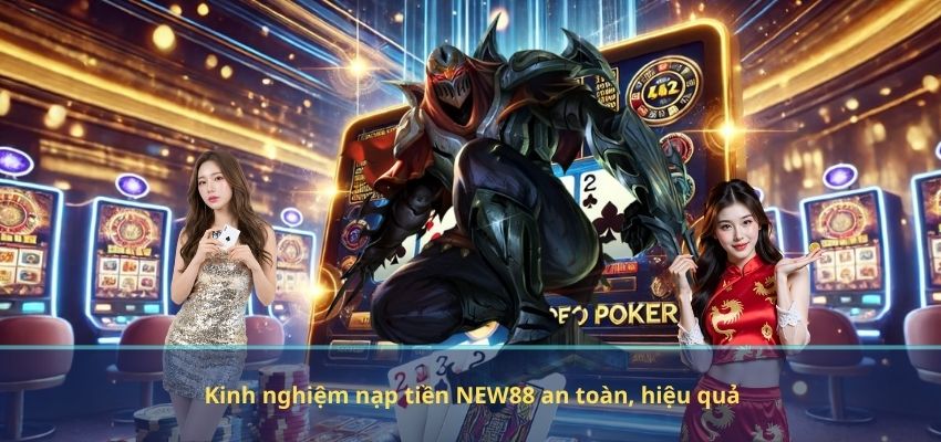 Kinh nghiệm nạp tiền NEW88 an toàn, hiệu quả