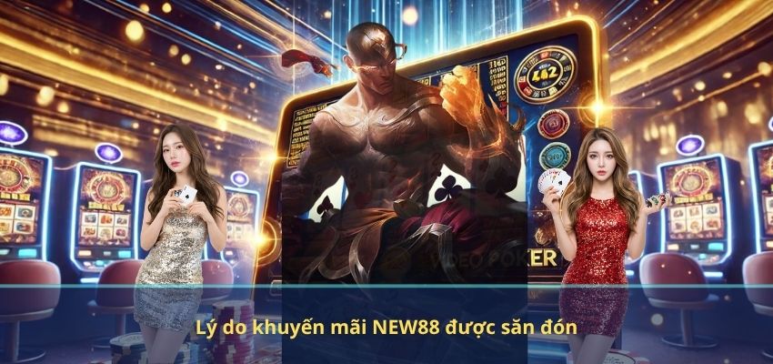 Lý do khuyến mãi NEW88 được săn đón