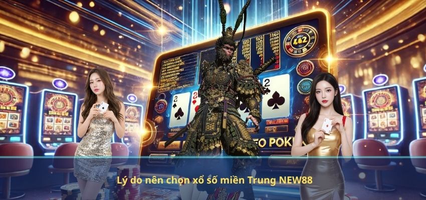 Lý do nên chọn xổ số miền Trung NEW88