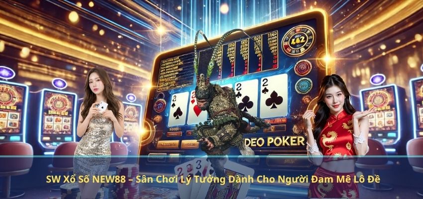 SW Xổ Số NEW88 – Sân Chơi Lý Tưởng Dành Cho Người Đam Mê Lô Đề