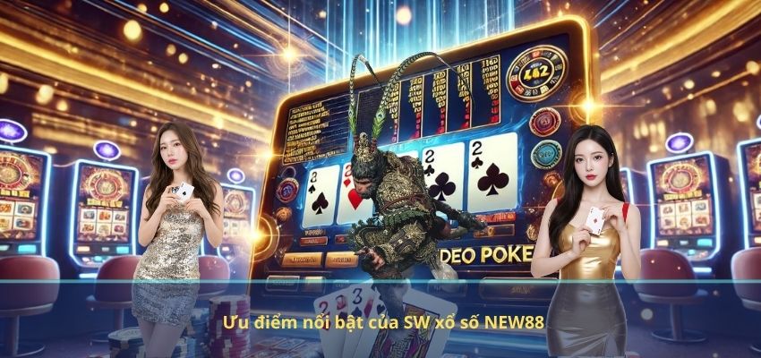 Ưu điểm nổi bật của SW xổ số NEW88