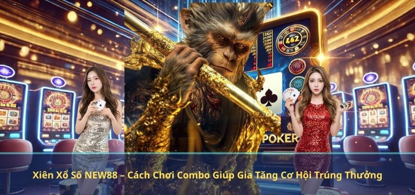 Xiên Xổ Số NEW88 – Cách Chơi Combo Giúp Gia Tăng Cơ Hội Trúng Thưởng