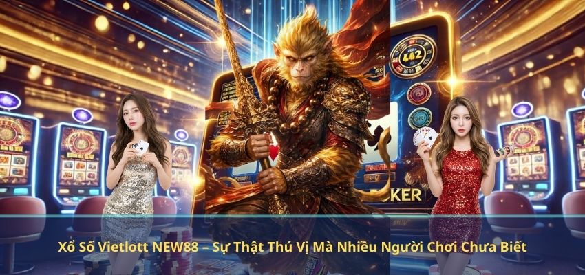 Xổ Số Vietlott NEW88 – Sự Thật Thú Vị Mà Nhiều Người Chơi Chưa Biết